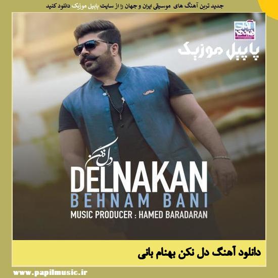 Behnam Bani Del Nakan دانلود آهنگ دل نکن از بهنام بانی
